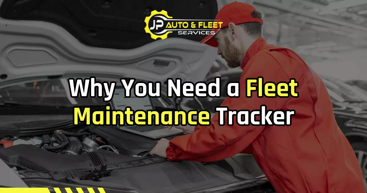 Why You Need A Fleet Maintenance Tracker